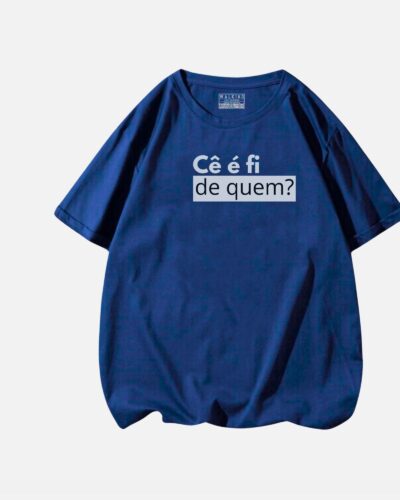 Camiseta ce e fi de quem