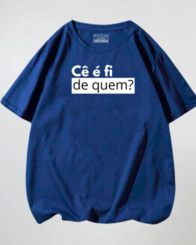 Camiseta ce e fi de quem